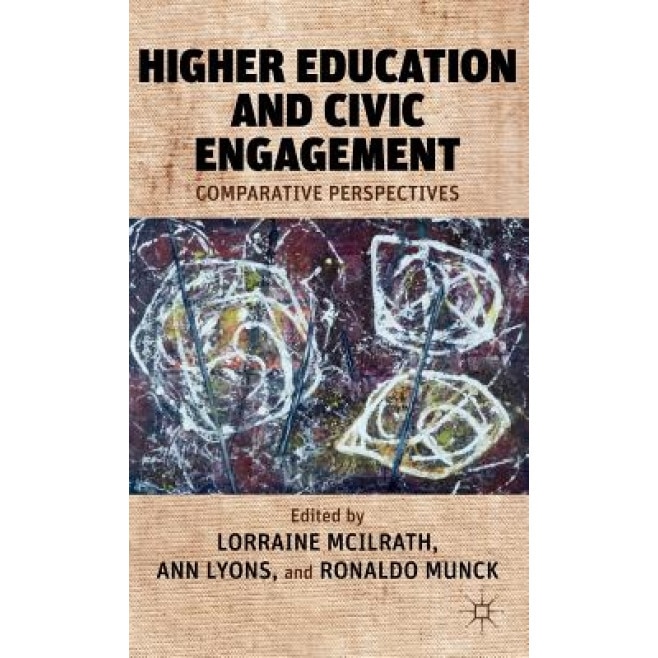 Higher Education and Civic Engagement: Comparative Perspectives, Lorraine McIlrath (Editor)