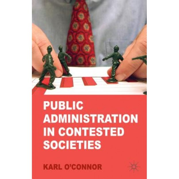 Public Administration in Contested Societies, Karl O'Connor (Author)
