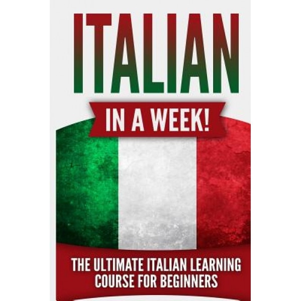 Italian in a Week!: The Ultimate Italian Learning Course for Beginners, Language Guru (Author)