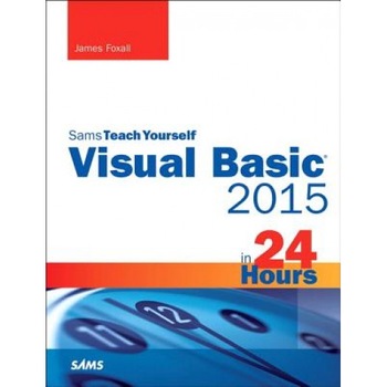 Visual Basic 2015 in 24 Hours, Sams Teach Yourself - James Foxall (Author) Visual Basic 2015 in 24 Hours, Sams Teach Yourself - James Foxall (Author)