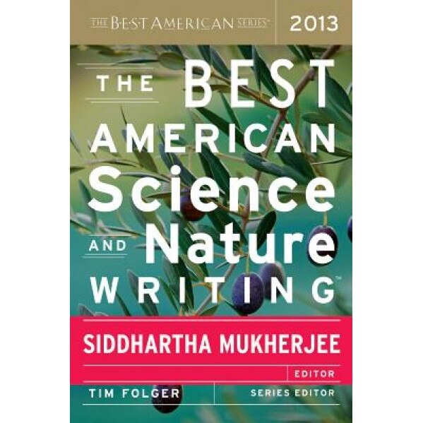 The Best American Science and Nature Writing 2013, Siddhartha Mukherjee (Editor)