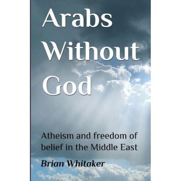 Arabs Without God, Brian Whitaker (Author)