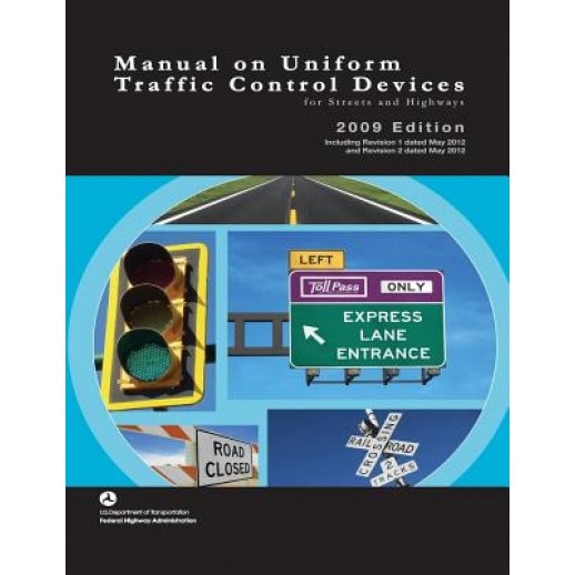 Manual on Uniform Traffic Control Devices for Streets and Highways - 2009 Edition with 2012 Revisions, U. S. Department of Transportaton (Author)