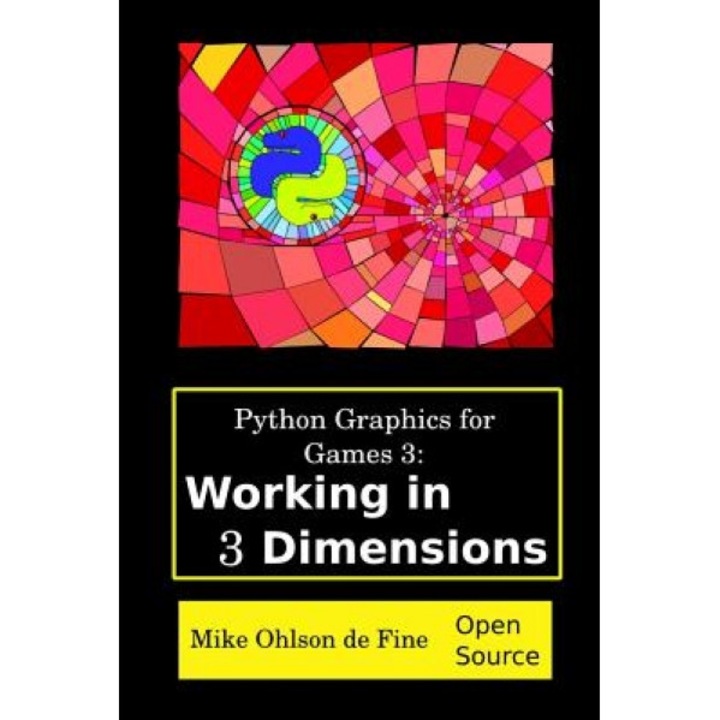 Python Graphics for Games 3: Working in 3 Dimensions: Object Creation and Animation with OpenGL and Blender - MR Mike J. Ohlson De Fine (Author)