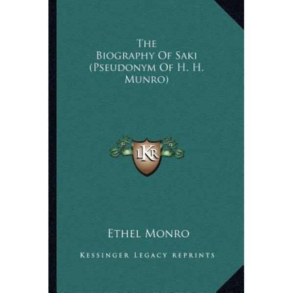 The Biography of Saki (Pseudonym of H. H. Munro), Ethel Monro (Author)