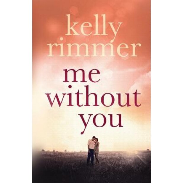 Me Without You, Kelly Rimmer (Author)