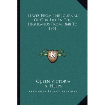 Leaves from the Journal of Our Life in the Highlands from 1848 to 1861, Queen Victoria (Author) Leaves from the Journal of Our Life in the Highlands from 1848 to 1861, Queen Victoria (Author)