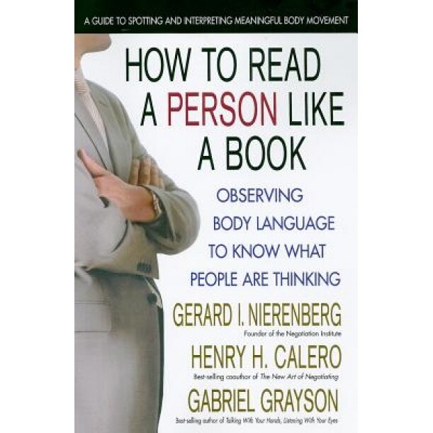 How to Read a Person Like a Book: Using Body Language to Know What People Are Thinking, Henry H. Calero, Gabriel Grayson, Gerard I. Nierenberg