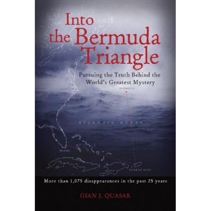 Into the Bermuda Triangle: Pursuing the Truth Behind the World's Greatest Mystery, Quasar Gian, Gian J. Quasar