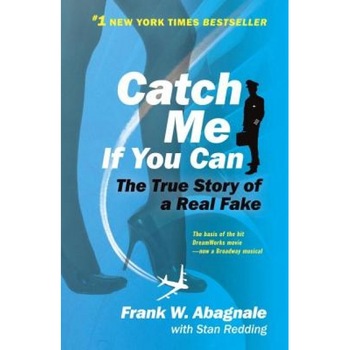 Catch Me If You Can: The Amazing True Story of the Youngest and Most Daring Con Man in the History of Fun and Profit!, Frank W. Abagnale Catch Me If You Can: The Amazing True Story of the Youngest and Most Daring Con Man in the History of Fun and Profit!, Frank W. Abagnale