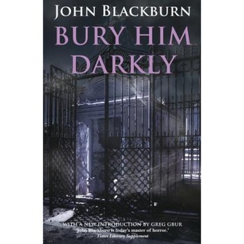 Bury Him Darkly, John Blackburn (Author) Bury Him Darkly, John Blackburn (Author)