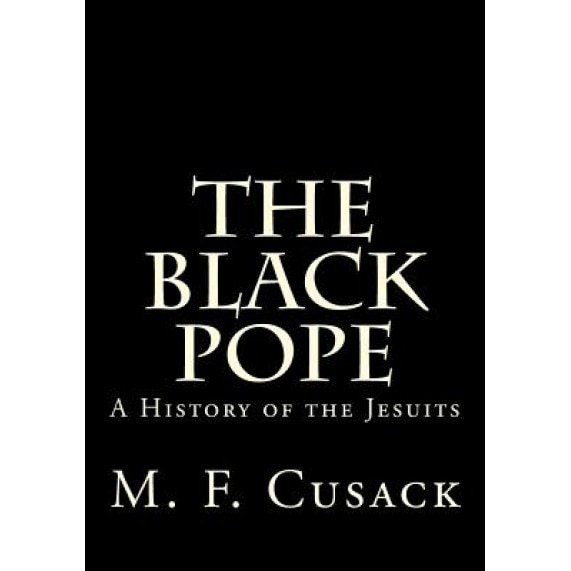 The Black Pope: A History of the Jesuits, Miss M. F. Cusack (Author)