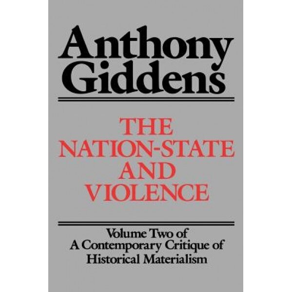 The Nation-State and Violence: Volume 2 of a Contemporary Critique of Historical Materialism, Anthony Giddens (Author)