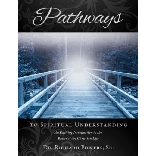 Pathways to Spiritual Understanding, Dr Richard Powers Sr (Author)