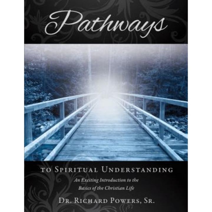 Pathways to Spiritual Understanding, Dr Richard Powers Sr (Author)