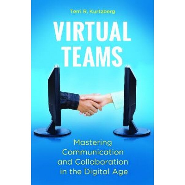 Virtual Teams: Mastering Communication and Collaboration in the Digital Age - Terri R. Kurtzberg (Author)