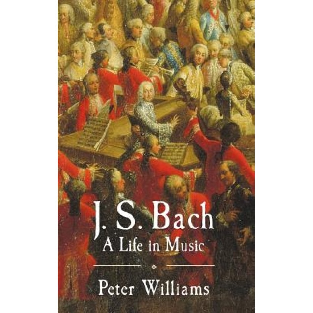 J.S. Bach: A Life in Music, Peter Williams (Author)