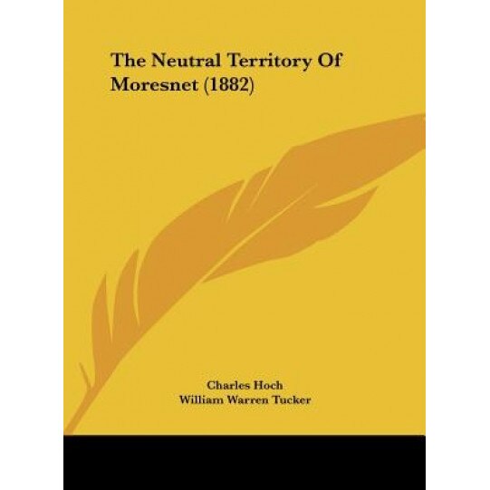 The Neutral Territory of Moresnet (1882), Charles Hoch (Author)