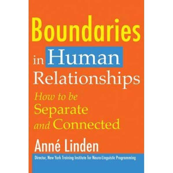 Boundaries in Human Relationships: How to Be Separate and Connected - Anne Linden