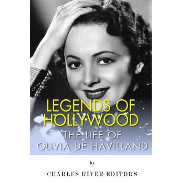 Legends of Hollywood: The Life of Olivia de Havilland, Charles River Editors (Author)