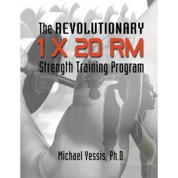The Revolutionary 1 X 20 Rm Strength Training Program, Dr Michael Yessis (Author) The Revolutionary 1 X 20 Rm Strength Training Program, Dr Michael Yessis (Author)