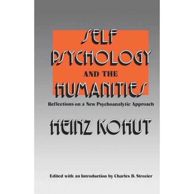 Self Psychology and the Humanities: Reflections on a New Psychoanalytic Approach - Heinz Kohut (Author)