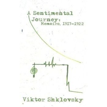 A Sentimental Journey: Memoirs 1917-1922, Viktor Shklovsky (Author) A Sentimental Journey: Memoirs 1917-1922, Viktor Shklovsky (Author)
