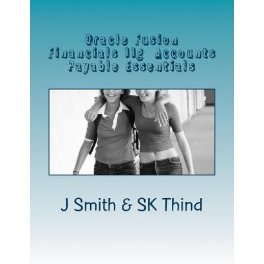 Oracle Fusion Financials 11g Accounts Payable Essentials, J. Smith (Author)