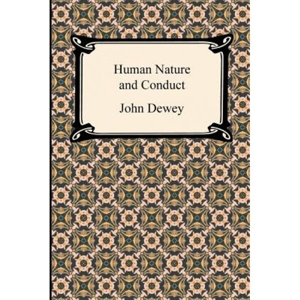 Human Nature and Conduct, John Dewey (Author)