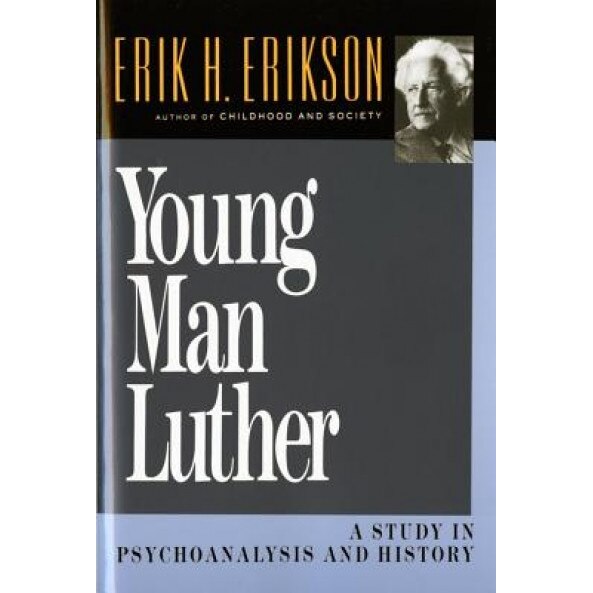 Young Man Luther: A Study in Psychoanalysis and History, Erik Homburger Erikson