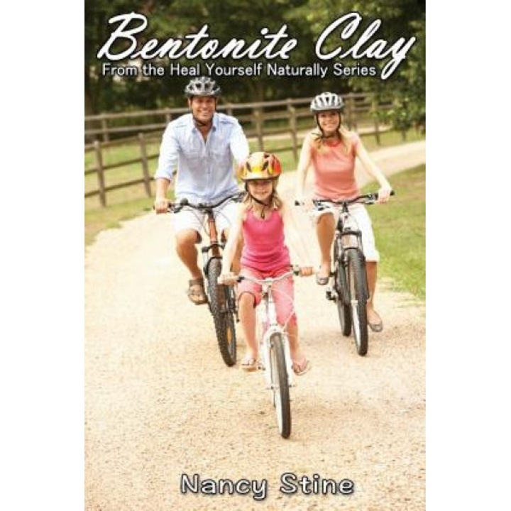 Bentonite Clay: Heal Yourself Naturally - Nancy Stine (Author)