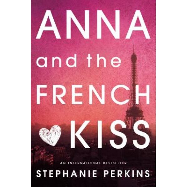 Anna and the French Kiss, Stephanie Perkins (Author)
