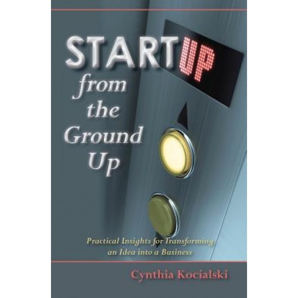 Startup from the Ground Up - Cynthia Kocialski (Author)