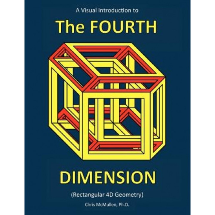 A Visual Introduction to the Fourth Dimension (Rectangular 4D Geometry), Chris McMullen Ph. D. (Author)