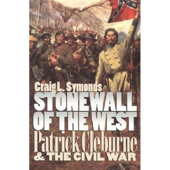 Stonewall of the West: Patrick Cleburne and the Civil War, Craig L. Symonds