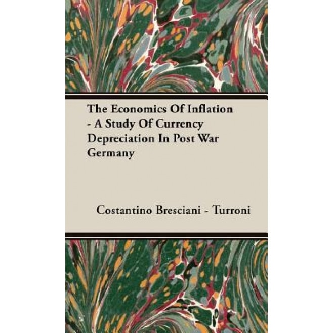 The Economics of Inflation - A Study of Currency Depreciation in Post War Germany - Costantino Bresciani -. Turroni (Author)