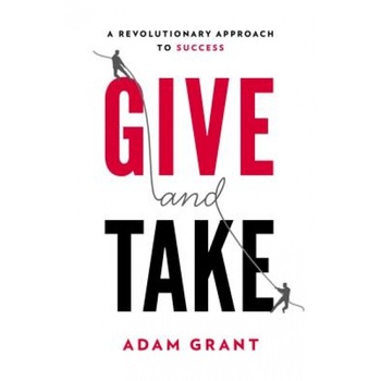 Give and Take: A Revolutionary Approach to Success - Adam M. Grant (Author) Give and Take: A Revolutionary Approach to Success - Adam M. Grant (Author)