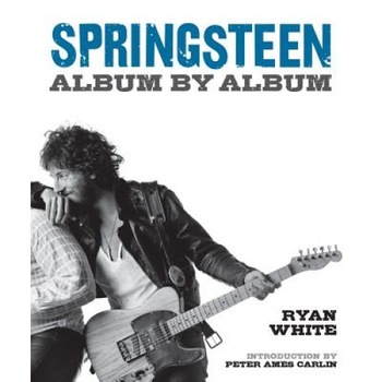 Springsteen: Album by Album, Ryan White (Author) Springsteen: Album by Album, Ryan White (Author)