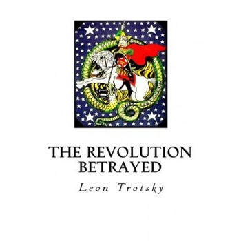 The Revolution Betrayed: What Is the Soviet Union and Where Is It Going?, Leon Trotsky (Author) The Revolution Betrayed: What Is the Soviet Union and Where Is It Going?, Leon Trotsky (Author)