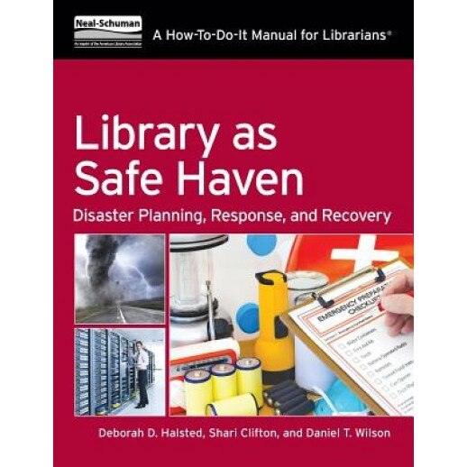 Library as Safe Haven: Disaster Planning, Response, and Recovery: A How-To Manual for Librarians, Deborah D. Halsted (Author)