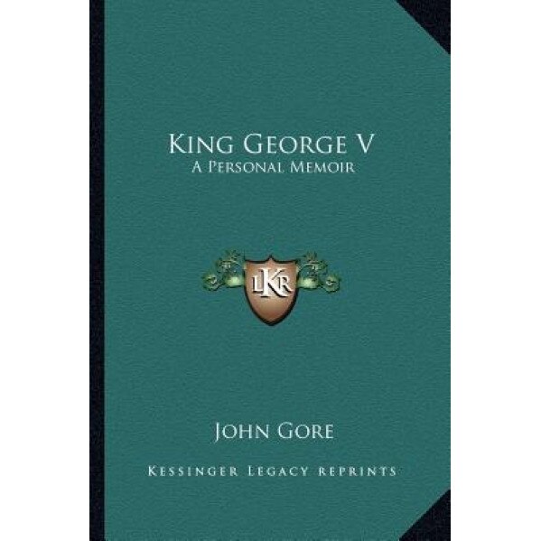 King George V: A Personal Memoir, John Gore (Author)
