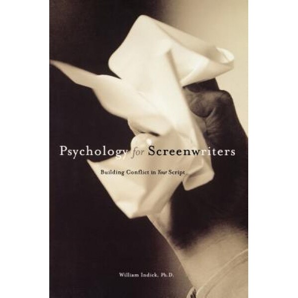 Psychology for Screenwriters, William Indick