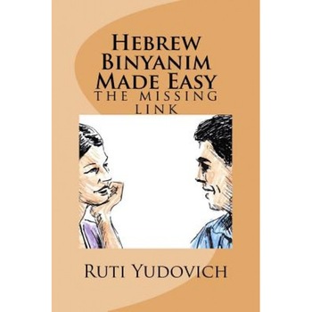Hebrew Binyanim Made Easy: The Missing Link, Ruti Yudovich (Author) Hebrew Binyanim Made Easy: The Missing Link, Ruti Yudovich (Author)
