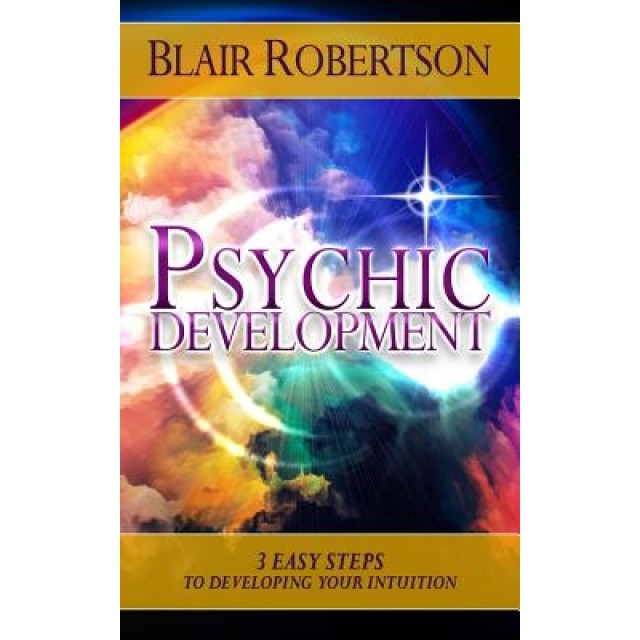 Psychic Development: 3 Easy Steps to Developing Your Intuition - Blair Robertson (Author)