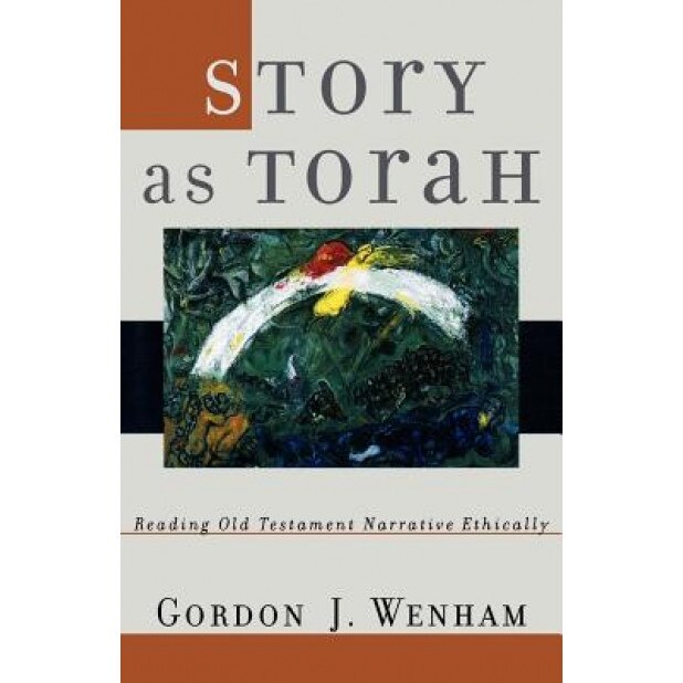 Story as Torah: Reading Old Testament Narrative Ethically, Gordon J. Wenham (Author)