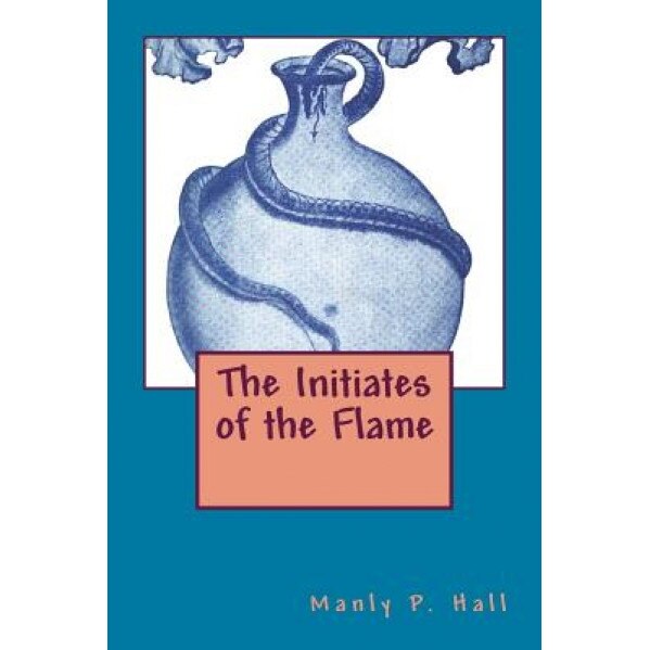 The Initiates of the Flame, Manly P. Hall (Author)