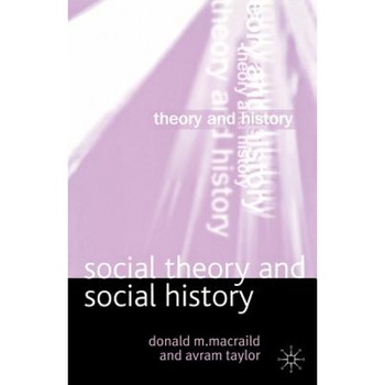 Social Theory and Social History, Donald M. MacRaild (Author) Social Theory and Social History, Donald M. MacRaild (Author)
