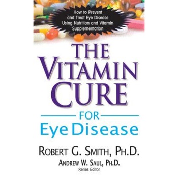 The Vitamin Cure for Eye Disease: How to Prevent and Treat Eye Disease Using Nutrition and Vitamin Supplementation, Robert G. Smith (Author) The Vitamin Cure for Eye Disease: How to Prevent and Treat Eye Disease Using Nutrition and Vitamin Supplementation, Robert G. Smith (Author)