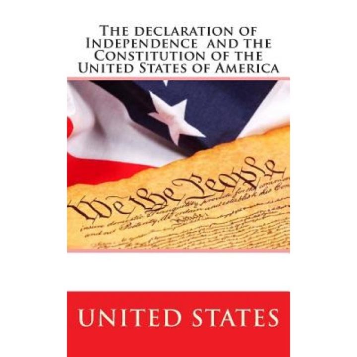 The Declaration of Independence and the Constitution of the United States of America, United States (Author)