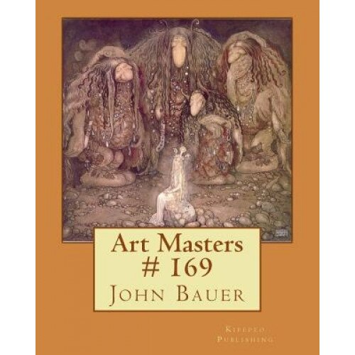 Art Masters # 169: John Bauer, Kipepeo Publishing (Author)